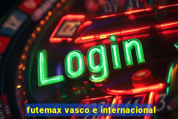 futemax vasco e internacional